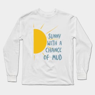 Funny Quad Sunny With A Chance of Mud Long Sleeve T-Shirt